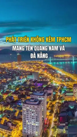 Quảng Nam và Đà Đẵng , siêu đô thị vượt trội của miền Trung #may18 #quangnam #danang #sapnhap #viral #xuhuong