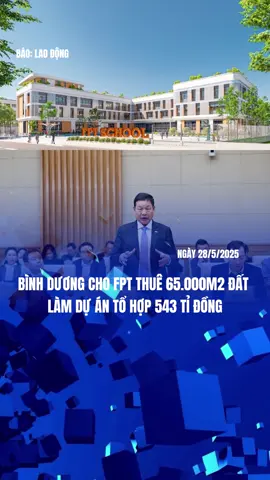 Bình Dương cho FPT thuê 65.024 m2 đất làm dự án tổ hợp giáo dục 543 tỉ đồng #fpt #binhduong #tanuyen #xuhuong #fyp #vrial #thinhhanh #trending 