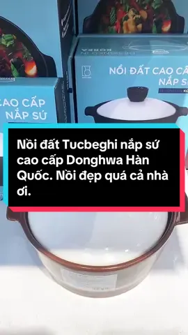Nồi đất Tucbeghi nắp sứ cao cấp Donghwa Hàn Quốc. Nồi đẹp quá cả nhà ơi. #xu_hướng_tik_tok  #thịnh_hành  #hot_trend  #nồi_đất  #nồi_đất_hàn_quốc  #cáchsửdụngnồiđấtbền  #nồi_đất_cao_cấp  #nồi_đất_kho_cá  #nồiđất  #nồi_đất_hàn_quốc_donghwa
