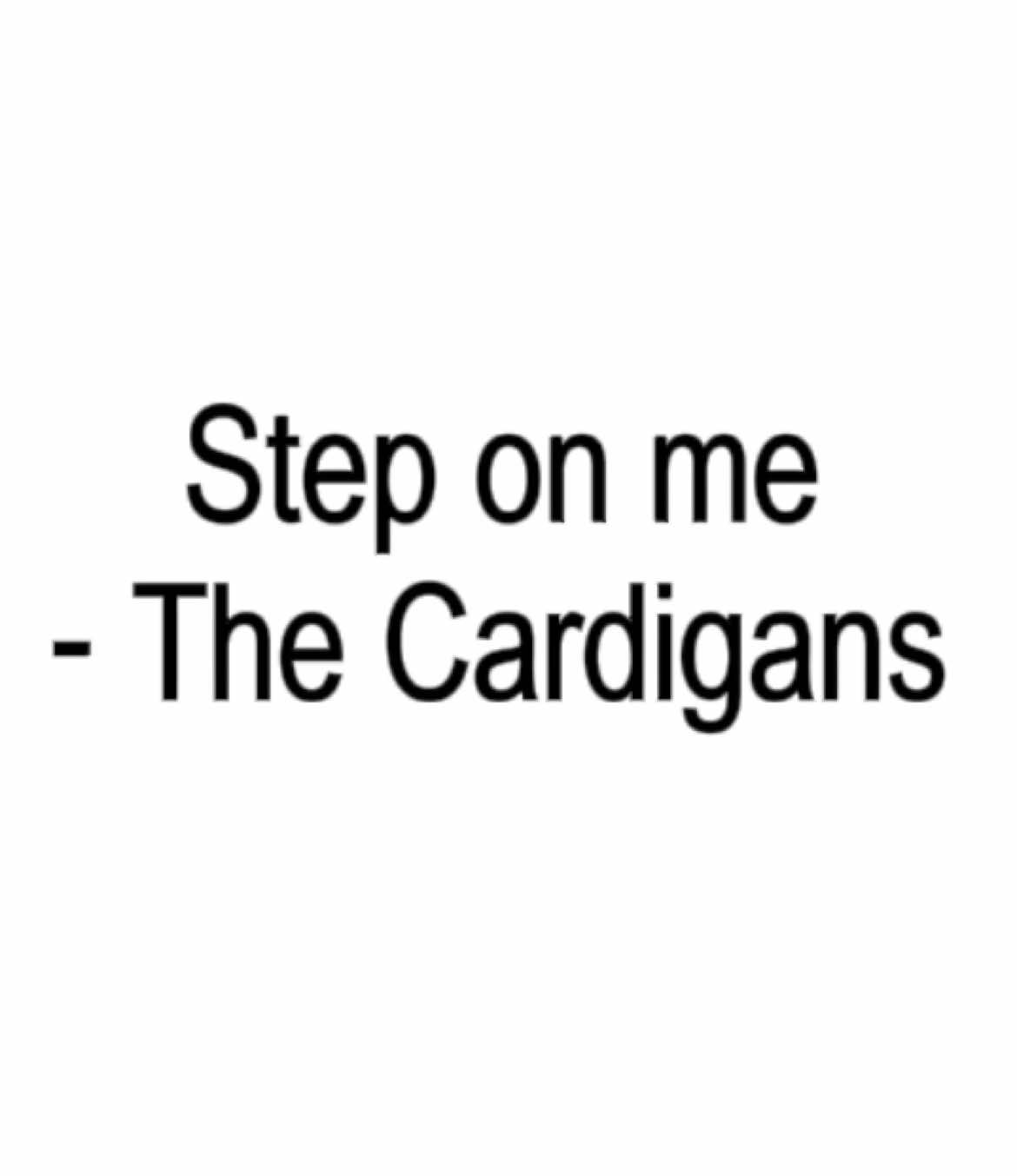 #steponme #thecardigans #xyzbca #relatable #lyrics_songs #sad #depression #sadsong #viral #fyp #foryou #viral #sadedits 