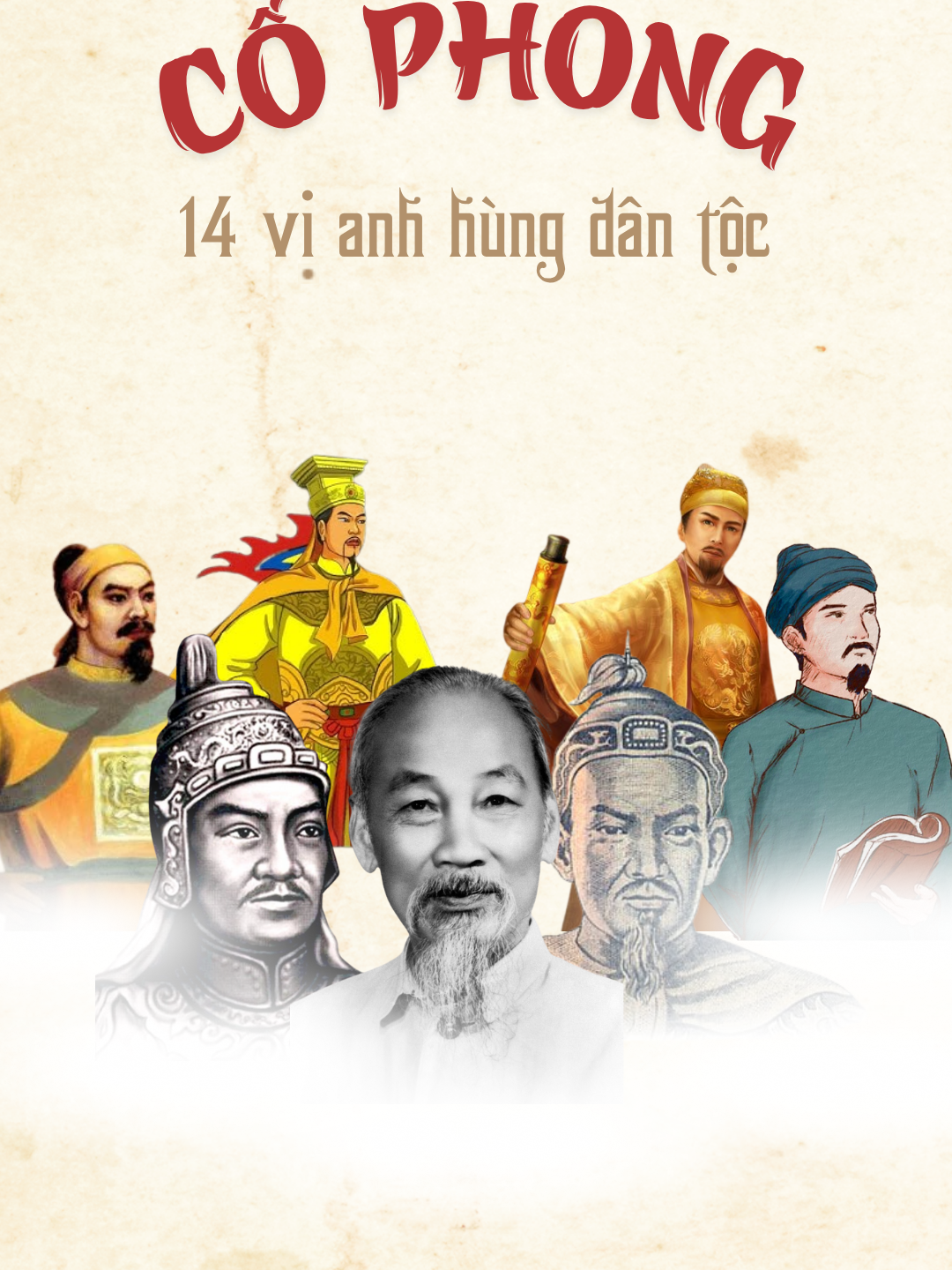 14 vị danh nhân, anh hùng tiêu biếu của Việt Nam 1. Hùng Vương Hùng Vương (hay còn gọi Vua Hùng)  2. Hai Bà Trưng Hai  3. Lý Nam Đế Lý Nam Đế 4. Ngô Quyền 5. Đinh Tiên Hoàng 6. Lê Đại Hành Lê Đại Hành (Lê Hoàn) 7. Lý Thái Tổ (Lý Công Uẩn) 8. Lý Thường Kiệt 9. Trần Nhân Tông 10. Trần Hưng Đạo 11. Lê Thái Tổ 12. Nguyễn Trãi 13. Quang Trung 14. Hồ Chí Minh.  #cophong #lichsuvietnam #vietnamtoiyeu #xuhuong #thinhhanh