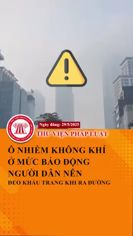 Ô nhiễm không khí đang ở mức báo động, người dân nên đeo khẩu trang khi ra đường #ThuVienPhapLuat #LearnOnTikTok #Hoccungtiktok #TVPL