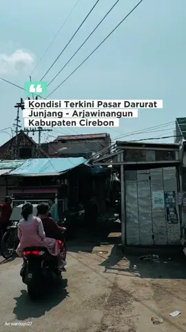 info terupdate kondisi pasar darurat junjang - Arjawinangun - Kab.Cirebon. yang sudah 4 tahun lebih berdiri di tengah jalan raya.. #pasarjunjang #arjawinangun #cirebon #cirebonpride🏴‍☠️ #cirebontiktok #fyp #4u 