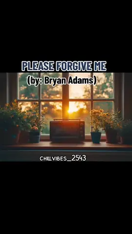 PLEASE FORGIVE ME | by: Bryan Adams🎧🎶🎙️ #tiktokviralsong #tiktok #musicislife🎶 #chillmusic🎶 #creatorsearchinsights #viralsong #howtogoviralontiktok #tiktokviral #foryourepage #fypシ゚ #coolmusic 