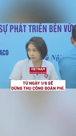 Từ ngày 1 / 6, sẽ dừng thu công đoàn phí . #tiktoknews #vietnambusinessnews #vietnam #congdoan #doanphi #tongliendoanlaodongvietnam