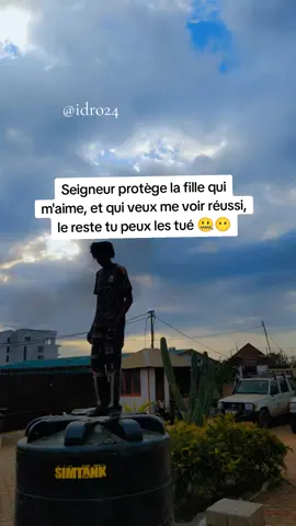 Seigneur protège la fille qui m'aime, et qui veux me voir réussi, le reste tu peux les tué 🤐😶
