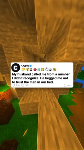 My husband called me from a number I didn't recognize. He begged me not to trust the man in our bed. #cryptic #minecraftparkour #askreddit #scary #reddithorror #redditreadings #paranormal #fyp #horrorstoriestok #horror #nosleep #creeky