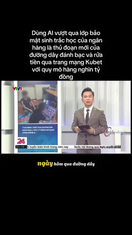 Dùng AI vượt qua lớp bảo mật sinh trắc học của ngân hàng là thủ đoạn mới của đường dây đánh bạc và rửa tiền qua trang mạng Kubet với quy mô hàng nghìn tỷ đồng #CapCut #xuhuongtiktok #xuhuongtiktok2025 #xuhuong #thoisu #tintuc #cuocsonghangngay #cuocsongthuongngay #cuocsong #vtv24 #vtv1 #chuyendong24h #ai #ruatien #danhbac #sinhtrachoc #thaibinh 