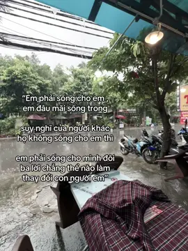 Em phải sống cho em , em đâu mãi sống trong suy nghĩ của người khác họ không sống cho em thì em phải sống cho mình đôi ba lời chẳng thể nào làm thay đổi con người em#xhhhhhhhhhhhhhhhhhhhhhhh #xybca #xhtiktok #xuhuongtiktok #xzybca #xh 