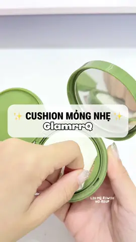 Cushion siu mỏng nhẹ có chống nắng cho mùa hèee ✨🫶🏻 #glamrrq #glamrrqvn #cushionmongnhe #cushionchongnang #cushionviral #cushionglamrrq #cushioncangbong #phannuockiemdau #phannuocchekhuyetdiem #phannuocchongnang #phannuocmongnhe #makeuptutorial 