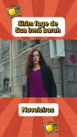 Sirim foge de sua irmã Barah  #novelas #forcademulher 