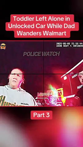 Part 3: Toddler Left Alone in Unlocked Car While Dad Wanders Walmart #cops #copsoftiktok #police #policeofficer #bodycam #crime #truecrime #truestory #foryou #fyp 
