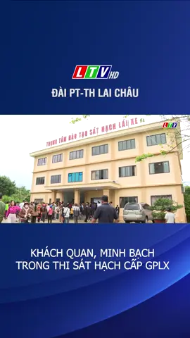 KHÁCH QUAN MINH BẠCH TRONG THI SÁT HẠCH CẤP GPPLX#laichau #xuhuong #toipham #sapnhap #xuhuong #laichau