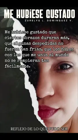 Me hubiese gustado que ciertos abrazos duraran más, que algunas despedidas no fueran tan frías, que los hilos con los que me unía al mundo no se rompieran tan fácilmente. Una carta íntima a lo que pudo ser. Lee esta historia completa en Wattpad y acompáñame en este viaje de emociones y verdades que tal vez también son tuyas. 📖 Wattpad: @ZurelysEscribe 📸 Instagram: @Zurelys.Escribe 🔗 Blog: zurelysescribe.blogspot.com