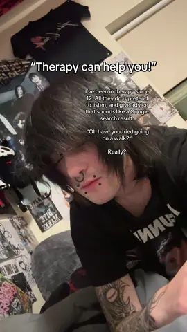 And I tell them how I feel and they just go “oh… interesting.” Like okay now I feel judged. Got told by a thrapist that I didn’t have autsim and I probably had “toxic masculinity”… spoiler alert.. I’m the furthest thing from having toxic masculinity, and I had autsim. Had another therapist tell me to “just talk to people” when I told her my autism made it hard for social interaction, and I hated social interaction with your average person. They don’t listen.