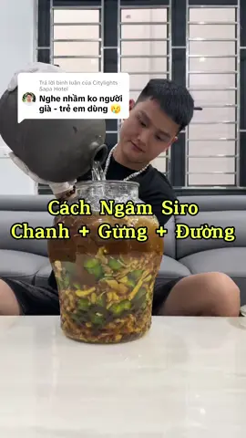 Trả lời @Citylights Sapa Hotel Đây Là Câu Trả Lời Và Cách Ngâm Chanh Gừng Đường Phèn #xuhuongtiktok #viraltiktok #onghoangruoungam88888 #hamruouducvan #nguyencongduc 