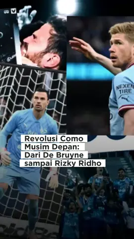 Revolusi Como Musim Depan: Dari De Bruyne sampai Rizky Ridho   #como #como1907 #comoindonesia #football