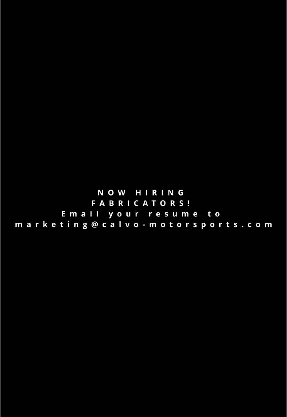 We are looking to hire experienced Fabricators! Email your resume to marketing@Calvo-motorsports.com DO NOT DM US YOUR RESUME!