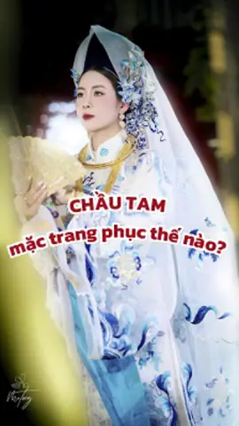 Chầu Tam mặc trang phục như thế nào? #TiemLynh #KhanChauAoNguThietKe #NTKLinhThao 