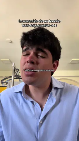 esa sensación de no tener todo bajo control pero sentir que no te falta de nada 