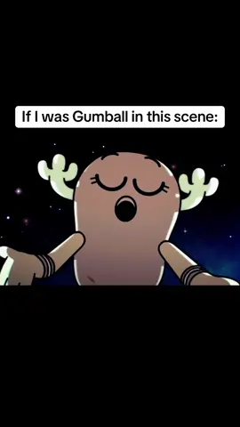 If I was Gumball in this scene (never be a homie like darwin in this scene) 