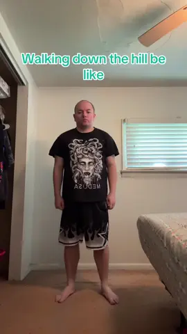 Walking down the hill be like VS Walking up the hill be like