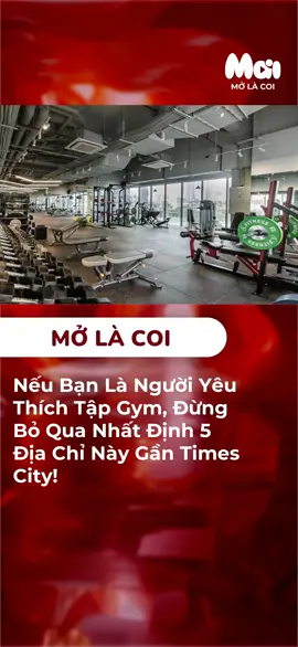Nếu Bạn Là Người Yêu Thích Tập Gym, Đừng Bỏ Qua Nhất Định 5 Địa Chỉ Này Gần Times City! #maimedia #gym #theduc #californiafitness #eaglefitness #kkfitness #risefitness #amazingfitness