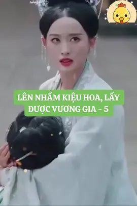LÊN NHẦM KIỆU HOA, LẤY ĐƯỢC VƯƠNG GIA - 5 #phimhay #phimhaymoingay #phimngan #phimtrungquoc #phimngontinh #reviewphim #phimtrungsinh #phimxuyenkhong 