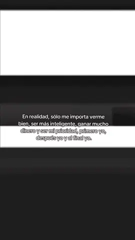En realidad, sólo me importa verme bien y ser mi prioridad 