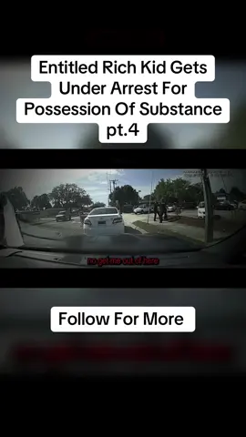 Part 4 | Entitled Rich Kid Gets Under Arrest For Possession Of Substance #bodycamera #fypシ #copcam #policevideos #viral #foryoupage #police #richkid 