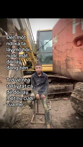 Đến một  nơi xa ta lấy mồ hôi ,  nước mắt  đổi lấy  đồng tiền Trở về nhà ta lấy tất cả ,  để đổi lấy  một nụ cười của mẹ .