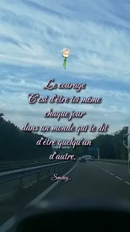 Le courage c'est d'être toi même chaque jour, dans un monde qui te dit d'être quelqu'un d'autre #positivity #optimis #fyp #personality #foryoupage #explore 