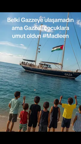Belki Gazzeye ulaşamadın ama Gazzeli çocuklara umut oldun #Madleen #Gazza 