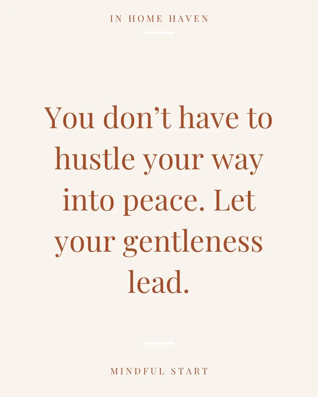 Start soft. Start slow. Start sacred. “You don’t have to hustle your way into peace. Let your gentleness lead.” What’s one way you’re choosing peace over pressure today? #selfcarequotes #weeklyreminders #inhomehaven #glowfromwithin #quoteoftheday #quotesaesthetic #mindsetmotivation 