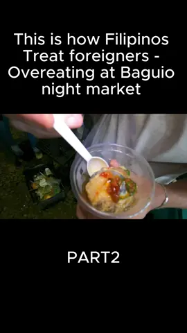 This is how Filipinos Treat foreigners - Overeating at Baguio night market - 2