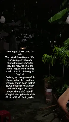 Mình vẫn luôn giữ quan điểm trong chuyện tình cảm, chung thuỷ ngay từ bước đầu tìm hiểu, thích ai chỉ thích 1 người. Mình không muốn nhắn tin nhiều người cùng 1 lúc. Đó là sự tôn trọng của mình dành cho họ, cho bản thân, tìm hiếu nhau 1 cách thật tử tế. Còn cuộc sống và nhân duyên không ai nói trước được, không phù hợp thì dừng lại, nhưng ít nhất mình đã rất tử tế và tôn trọng họ.#minhanhnoiday #