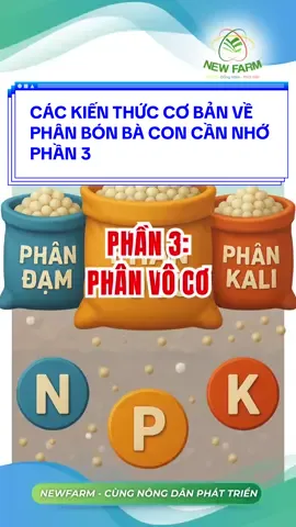 CÁC KIẾN THỨC CƠ BẢN VỀ PHÂN BÓN BÀ CON CẦN NHỚ PHẦN 3: PHÂN VÔ CƠ #xuhuong #viral #phanbonhuuco #phanbonnhapkhau #newfarm 