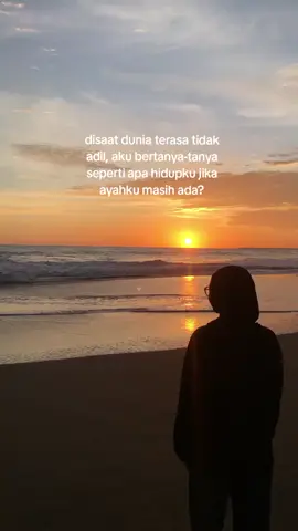 seandainya ayah masih ada, mungkin duniaku tidak akan seberantakan ini :')