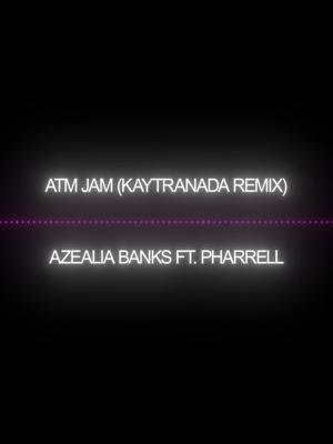 ATM JAM (KAYTRANADA REMIX) - AZEALIA BANKS FT. PHARRELL [edit:@aglayaxae] #aglayamp3 #aglayaxae #on #fypシ゚ #viralvideos #fypシ゚viral🖤tiktok☆♡🦋myvideo 