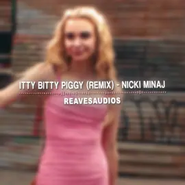 this remix is too good                                  edit. @ＲＥＡＶＥ                                                                            #audioforedits #editaudio #audioedit #speedsongs #reavesaudios #ittybittypiggy #nickiminaj #georgiamiller #ginnyandgeorgiaseason3 #ginnyandgeorgia (ORIGINAL CONTENT)