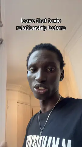 Leave that toxic relationship. 