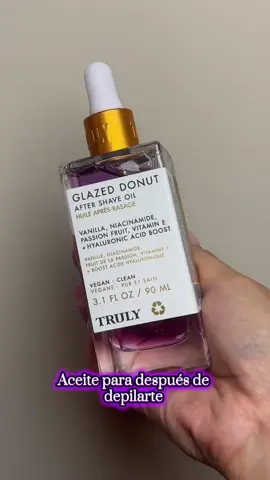 TRULY GLAZED DONUT ✨Aceite para después de depilarte. #oil #aftershaveoil #niacinamide #vitaminae #acidohialuronico #cuidadodelapiel #truly #vegan #glazeddonut #sensitiveskin 