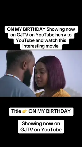 ON MY BIRTHDAY Showing now on GJTV on YouTube hurry to YouTube and watch this interesting movie #movie #africamovies #fy #viral #trending #foryoupage #fyp #foryou #nollywoodmovies #nollywood #film #videoviral #nigerianmovies #nigeriafilm #bellanatashaoffical 