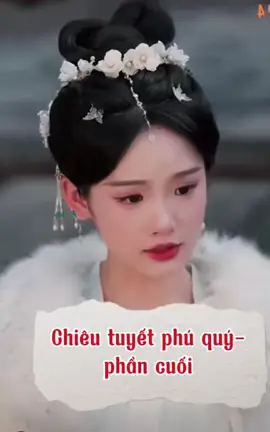 Chiêu tuyết phú quý-phần cuối #xuhuong #reviewphim #tuyetchieuphuquy 