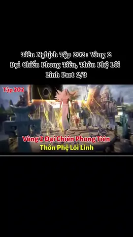Tiên Nghịch Tập 202: Vòng 2 Đại Chiến Phong Tiên, Thôn Phệ Lôi Linh Part 2/3  #dptk_vietsub #reviewtruyen_tiennghich #vuonglam_khuyniettrungky 