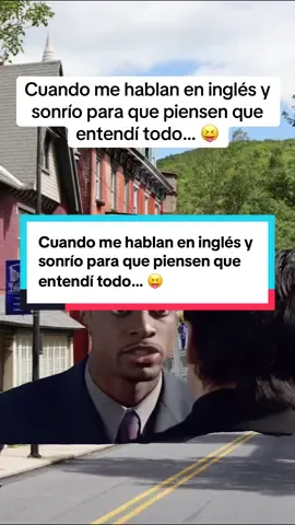 Cuando me hablan en inglés y sonrío para que piensen que entendí todo… 😝
