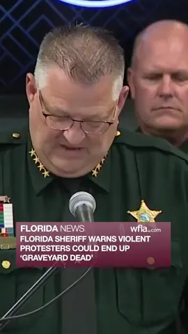 A Florida sheriff warned violent protesters that they could end up 