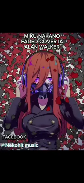 miku nakano  cover IA faded  Alan Walker  #COVERANIMEIA #Animehit.tv #mikunakanocantandoIA #animeiatv #nekohitmusic  #fadedalanwalker #mikunakanocantandofaded 