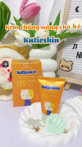 Hè tới rồi phải sắm ngay kem chống nắng cho em bé thuii các mom uii ✨ #kemchongnangchobe#kutieskin #mebimsua #fyp #xuhuongtiktok 