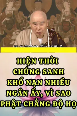 HIỆN THỜI CHÚNG SANH KHỔ NGẦN ẤY, VÌ SAO PHẬT CHẲNG ĐỘ HỌ